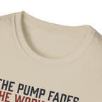 The pump fades. The work stays T-Shirt