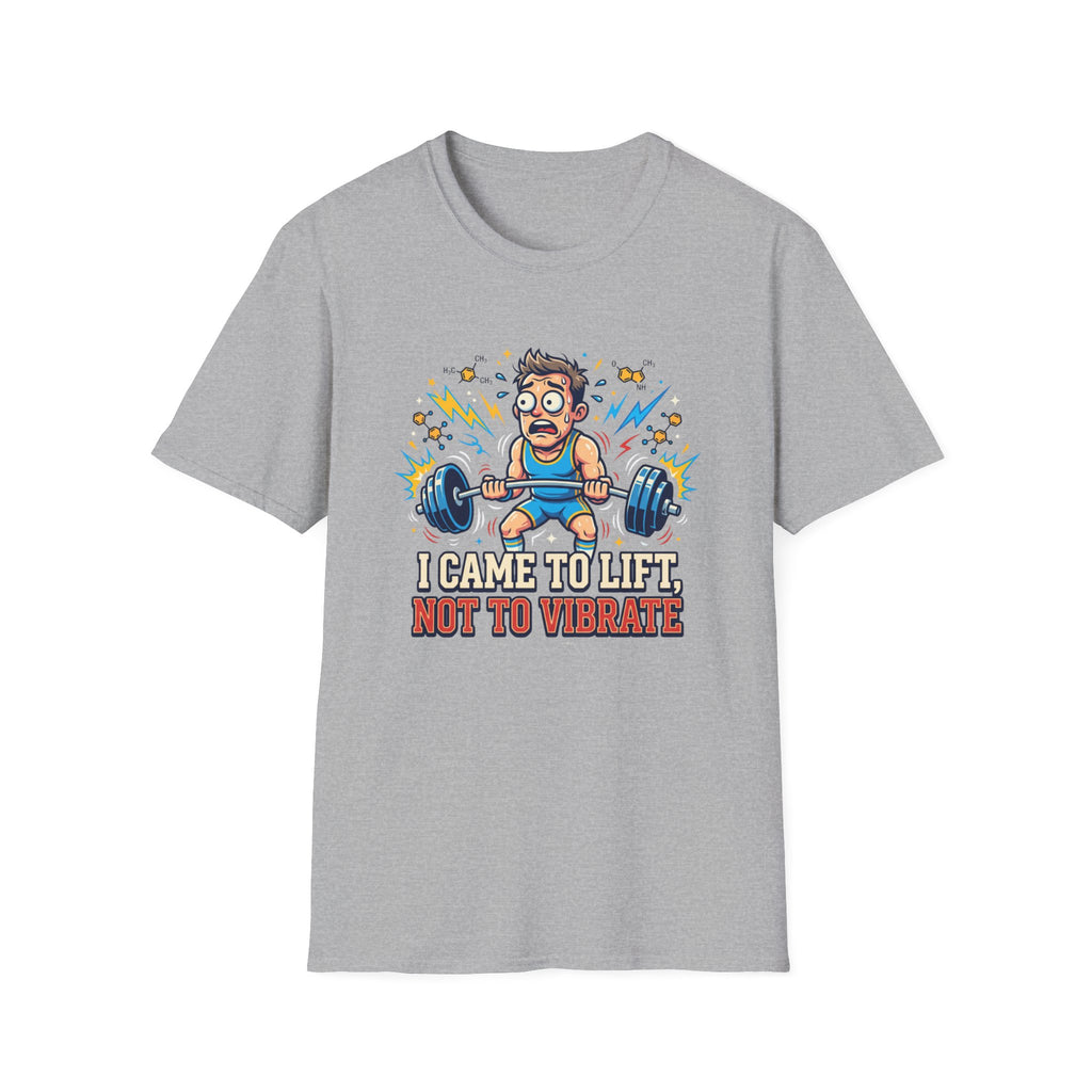 I came to lift, not to vibrate T-Shirt