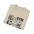 Gym is my escape - witty T-Shirt