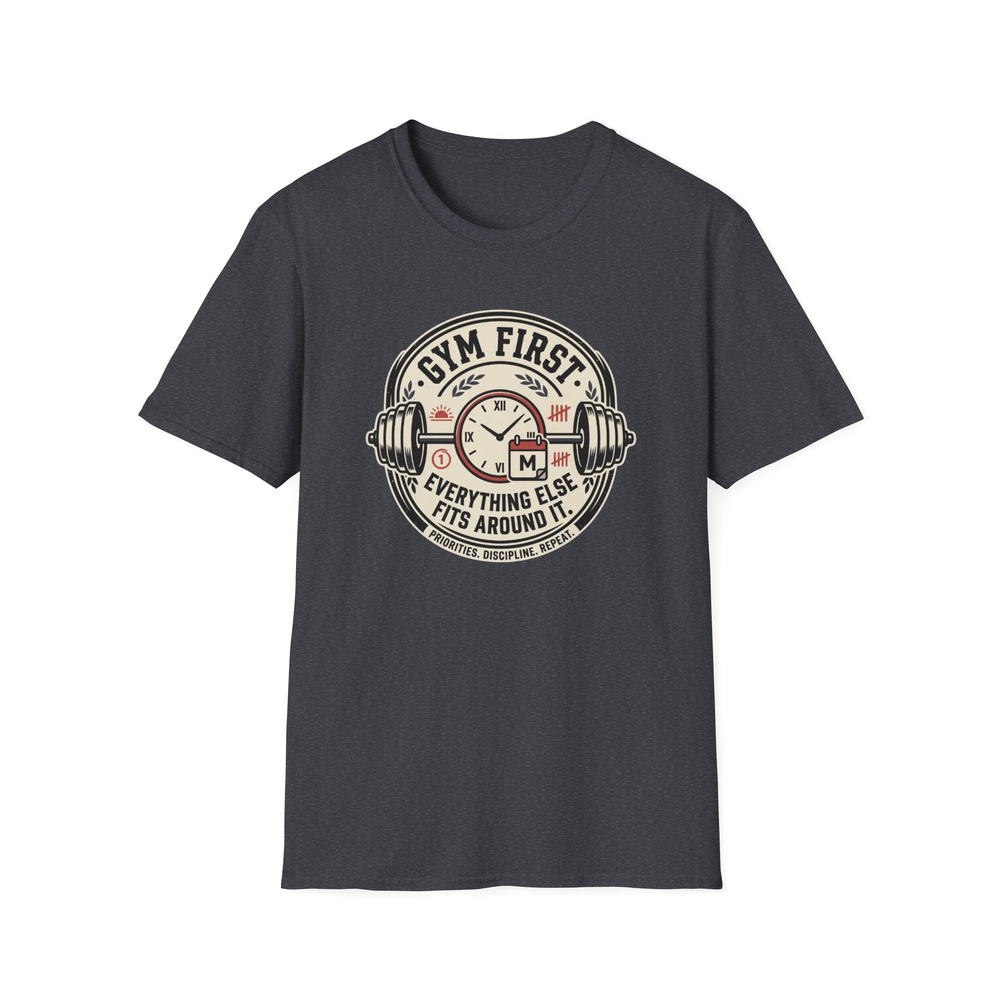 Gym first - Everything else fits around it T-Shirt