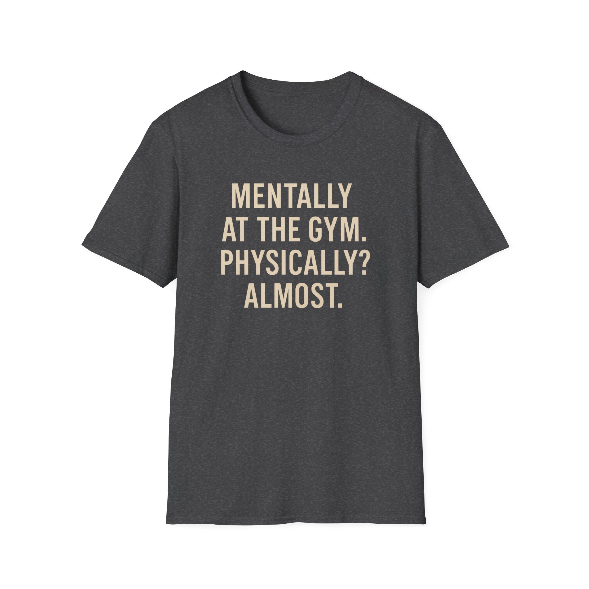 Mentally at the Gym. Physically? Almost – Witty Minimalist Tshirt