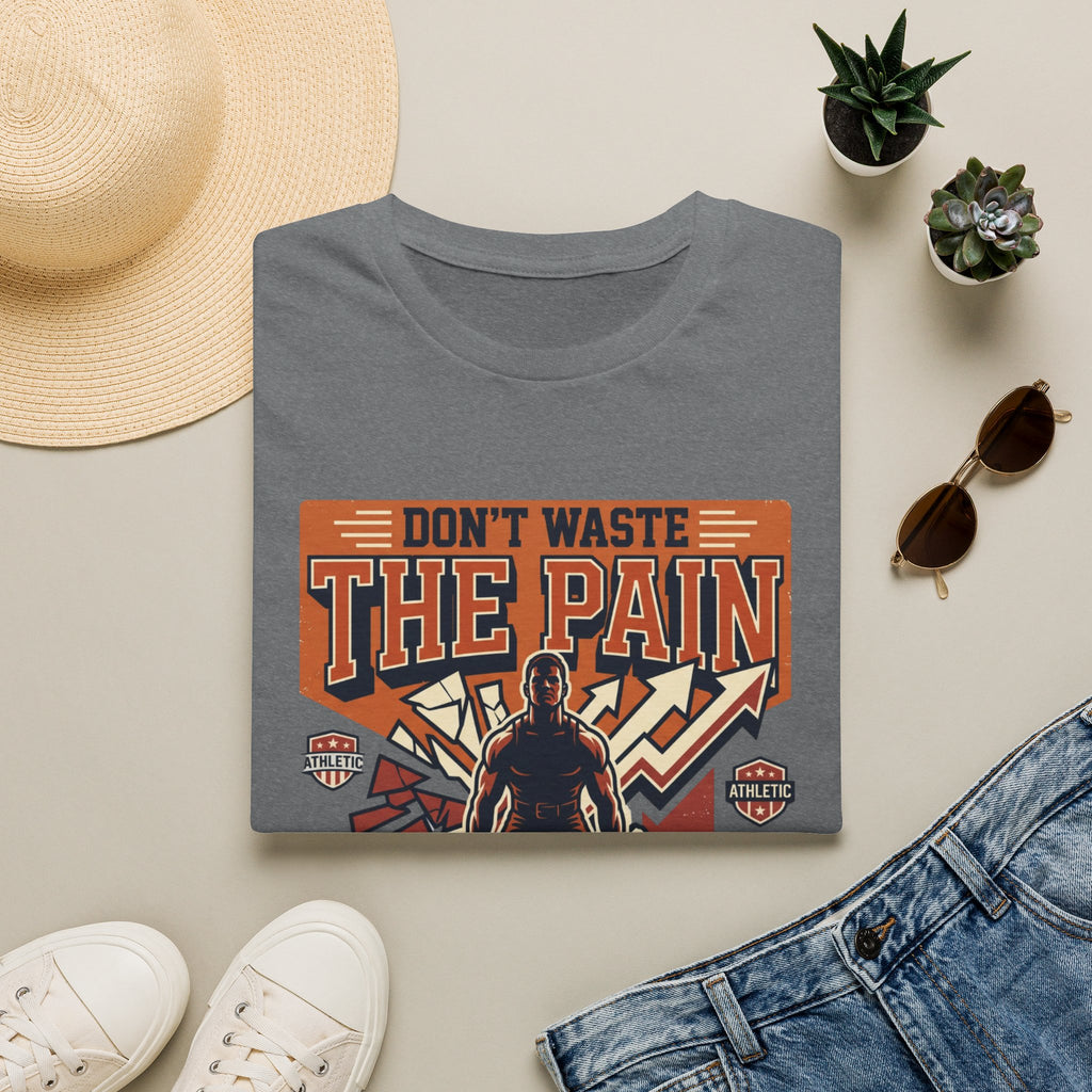 Don't waste the pain T-Shirt