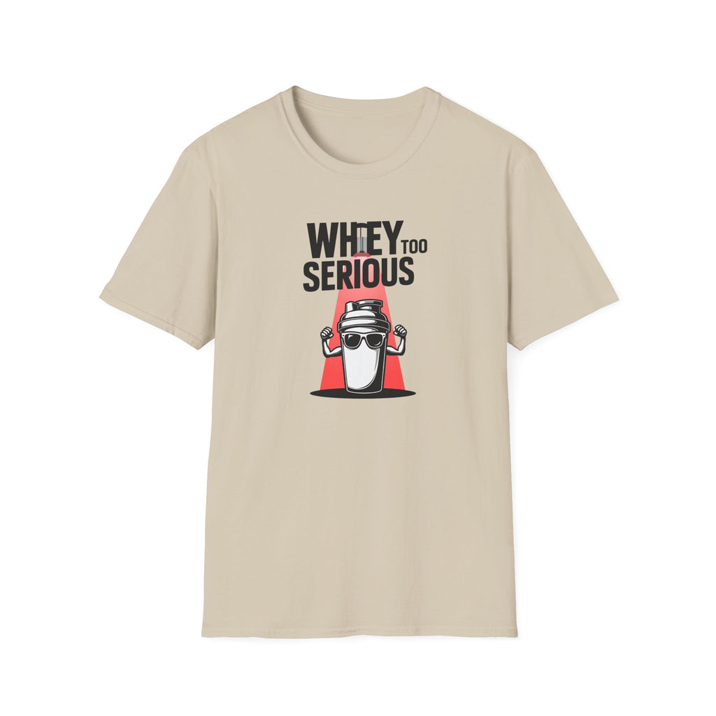 Whey Too Serious T-Shirt