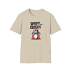 Whey Too Serious T-Shirt