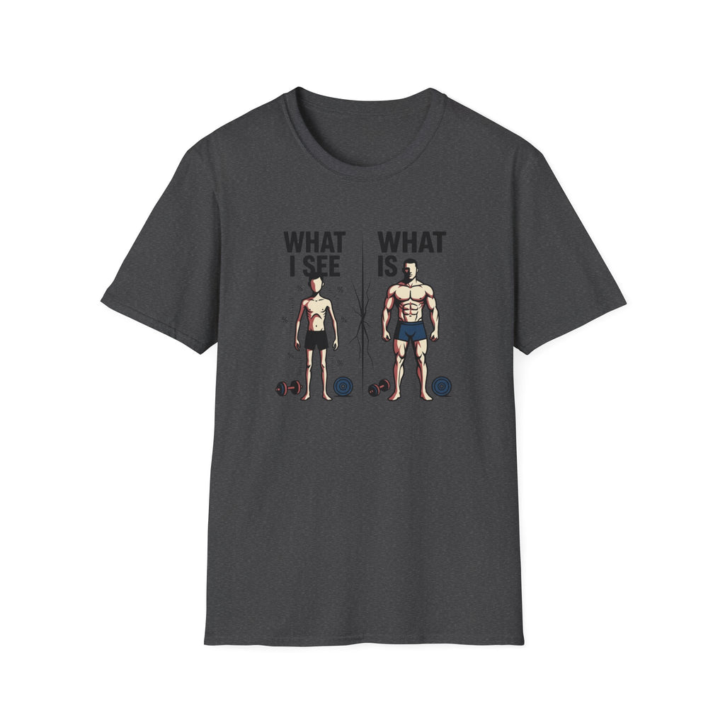 What I see Vs What is T-Shirt