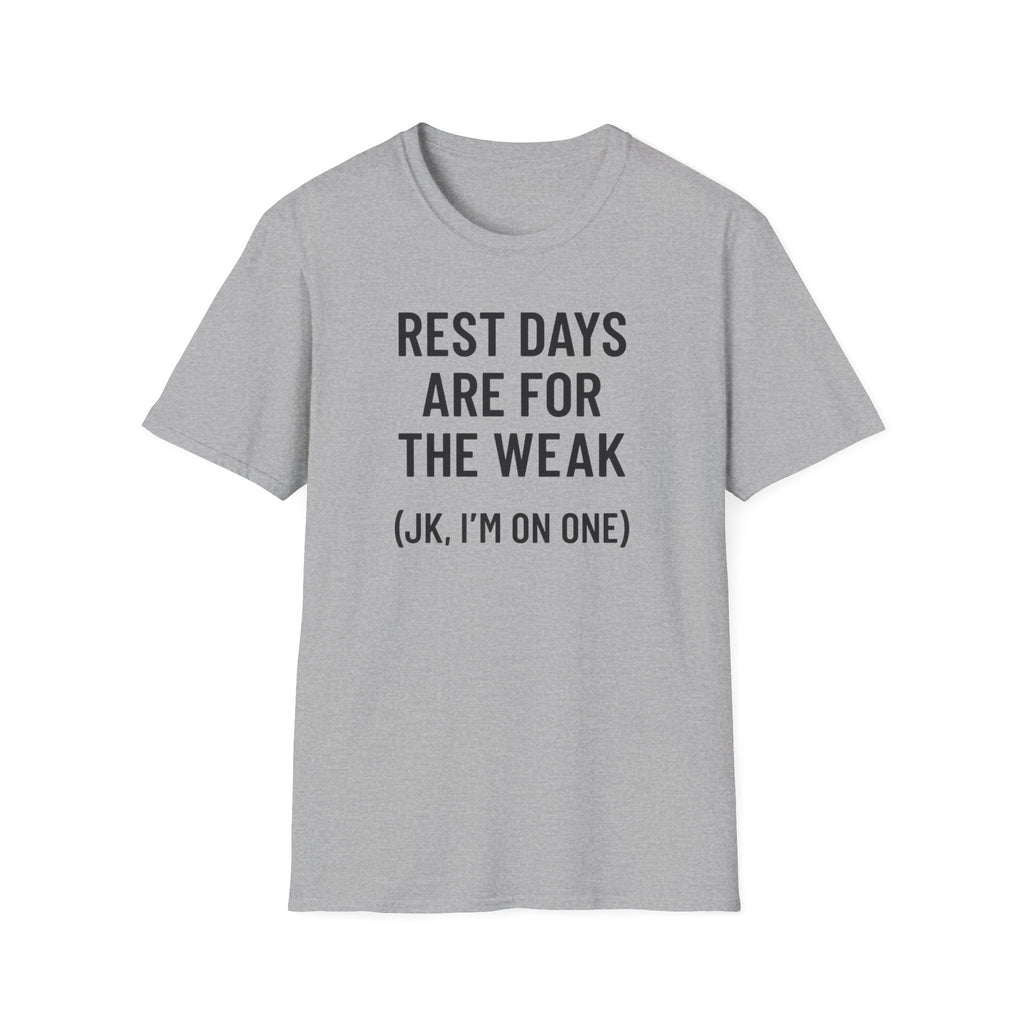 Rest Days Are for the Weak (JK, I’m on One) – Sarcastic Gym Tshirt
