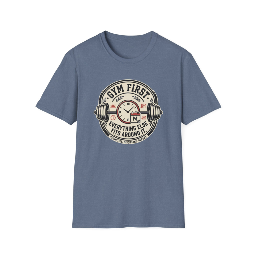 Gym first - Everything else fits around it T-Shirt