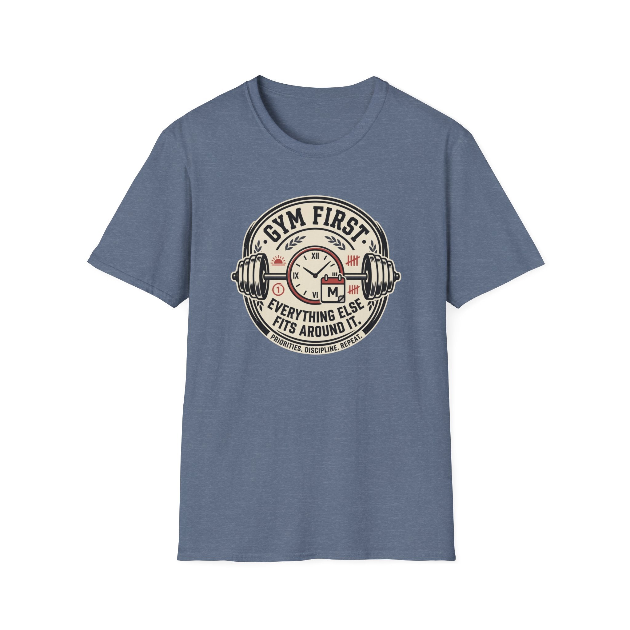 Gym first - Everything else fits around it T-Shirt