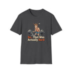 So that was actually hard T-Shirt
