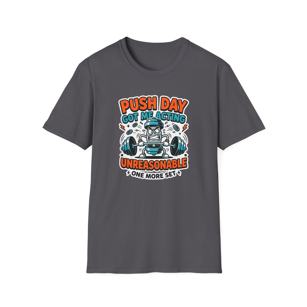 Push day got me acting unreasonable T-Shirt