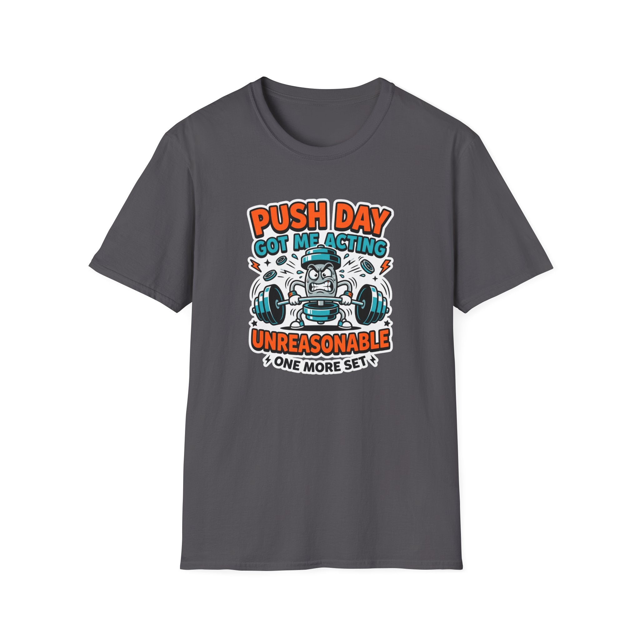Push day got me acting unreasonable T-Shirt