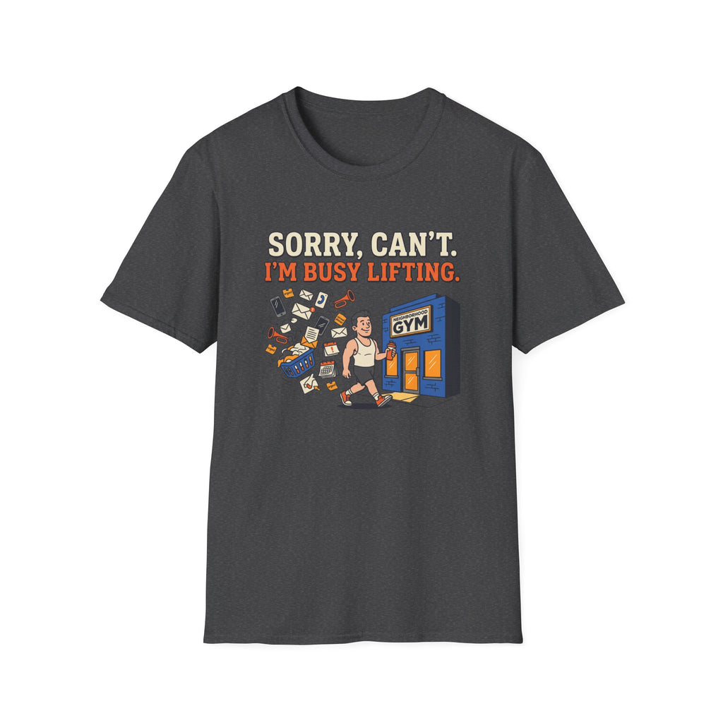 Sorry, can't. I'm busy lifting T-Shirt