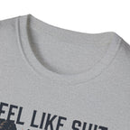 Feel Like shit until pre hits - Graphic T-Shirt