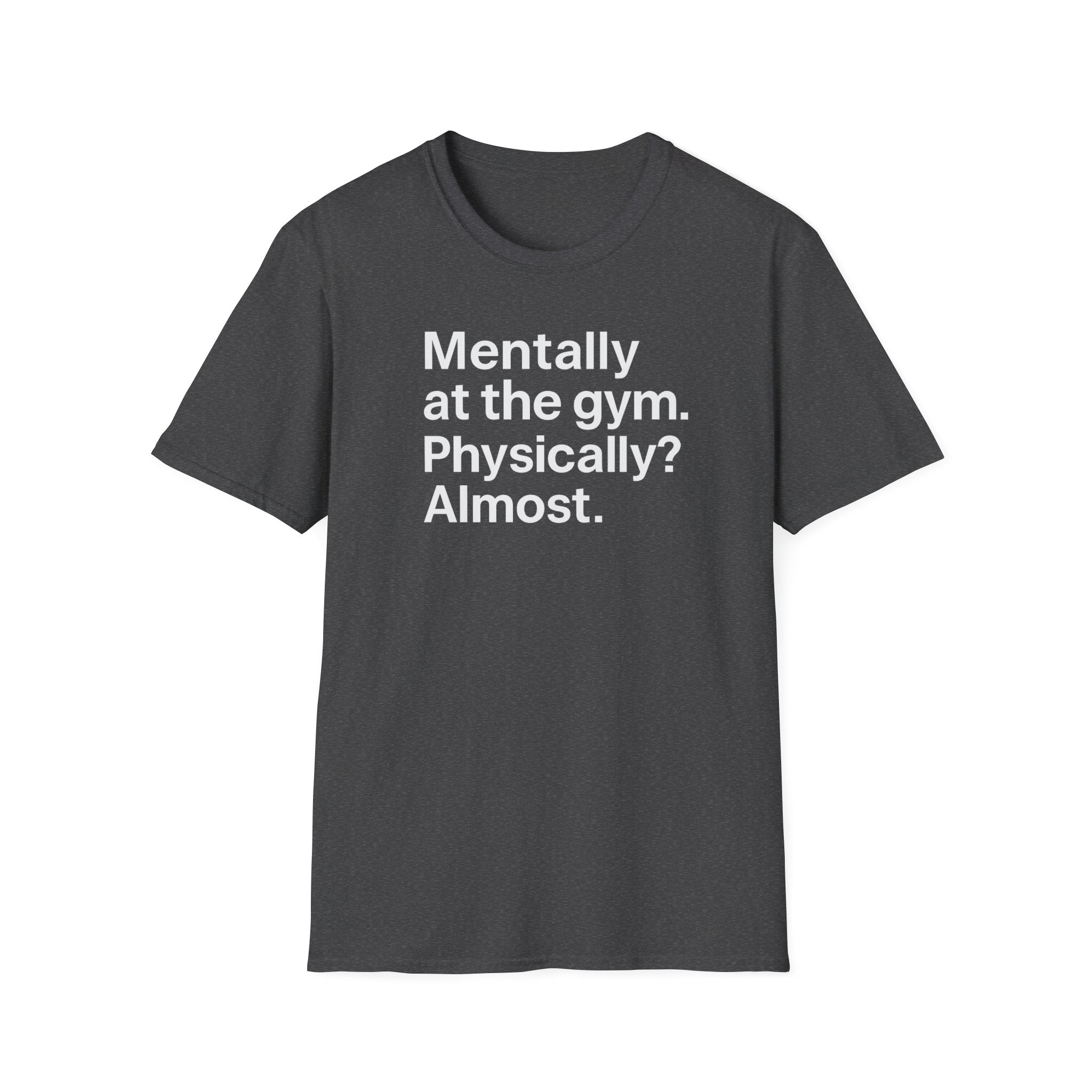 Mentally at the Gym – Almost There Minimalist Tshirt