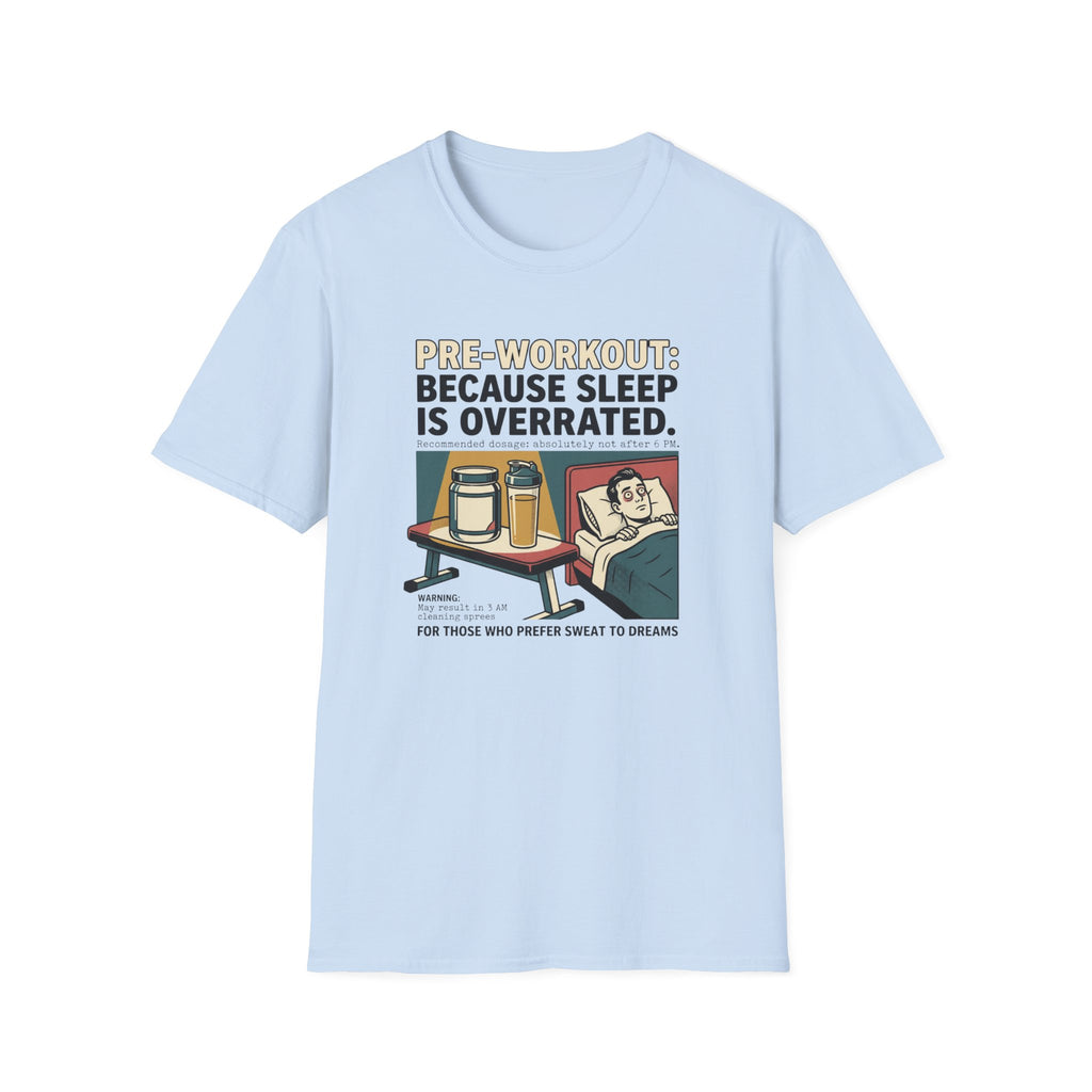 Pre Workout - Because sleep is overrated T-Shirt