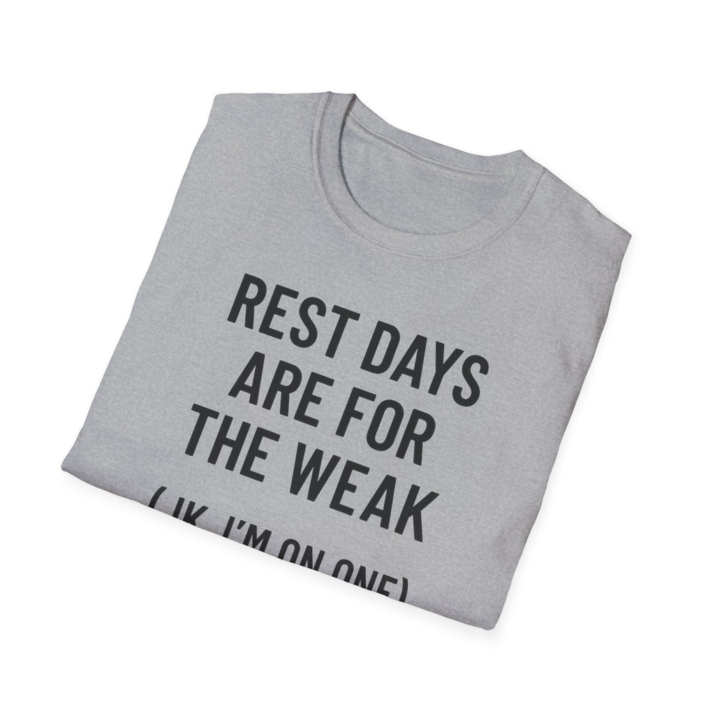 Rest Days Are for the Weak (JK, I’m on One) – Sarcastic Gym Tshirt