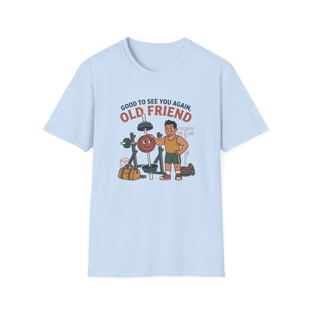Good to see again old friend T-Shirt