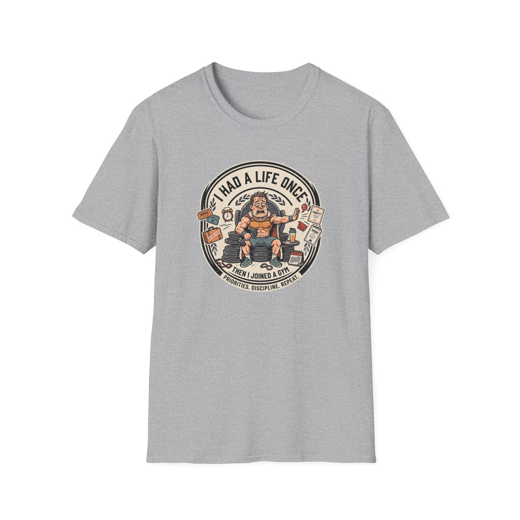 Had a life once, then I joined gym T-Shirt