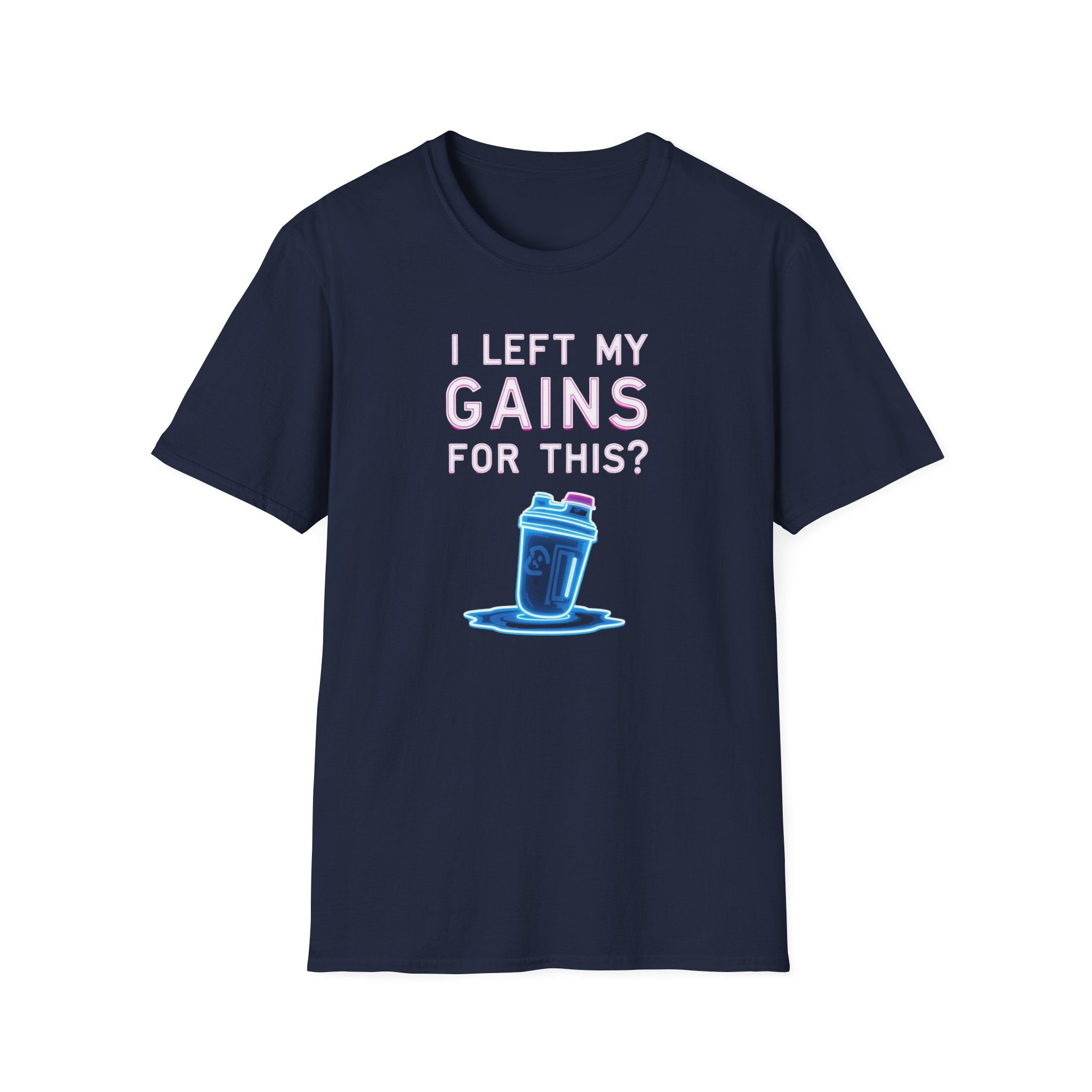 I Left My Gains for This? – Neon Gym Life T-Shirt