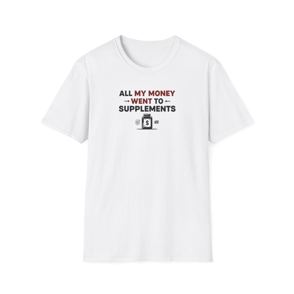 All My Money Went to Supplements T-Shirt