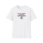 All My Money Went to Supplements T-Shirt
