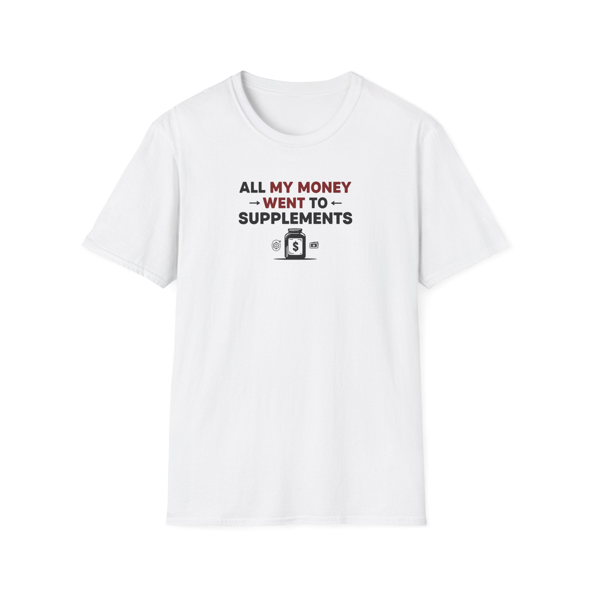 All My Money Went to Supplements T-Shirt