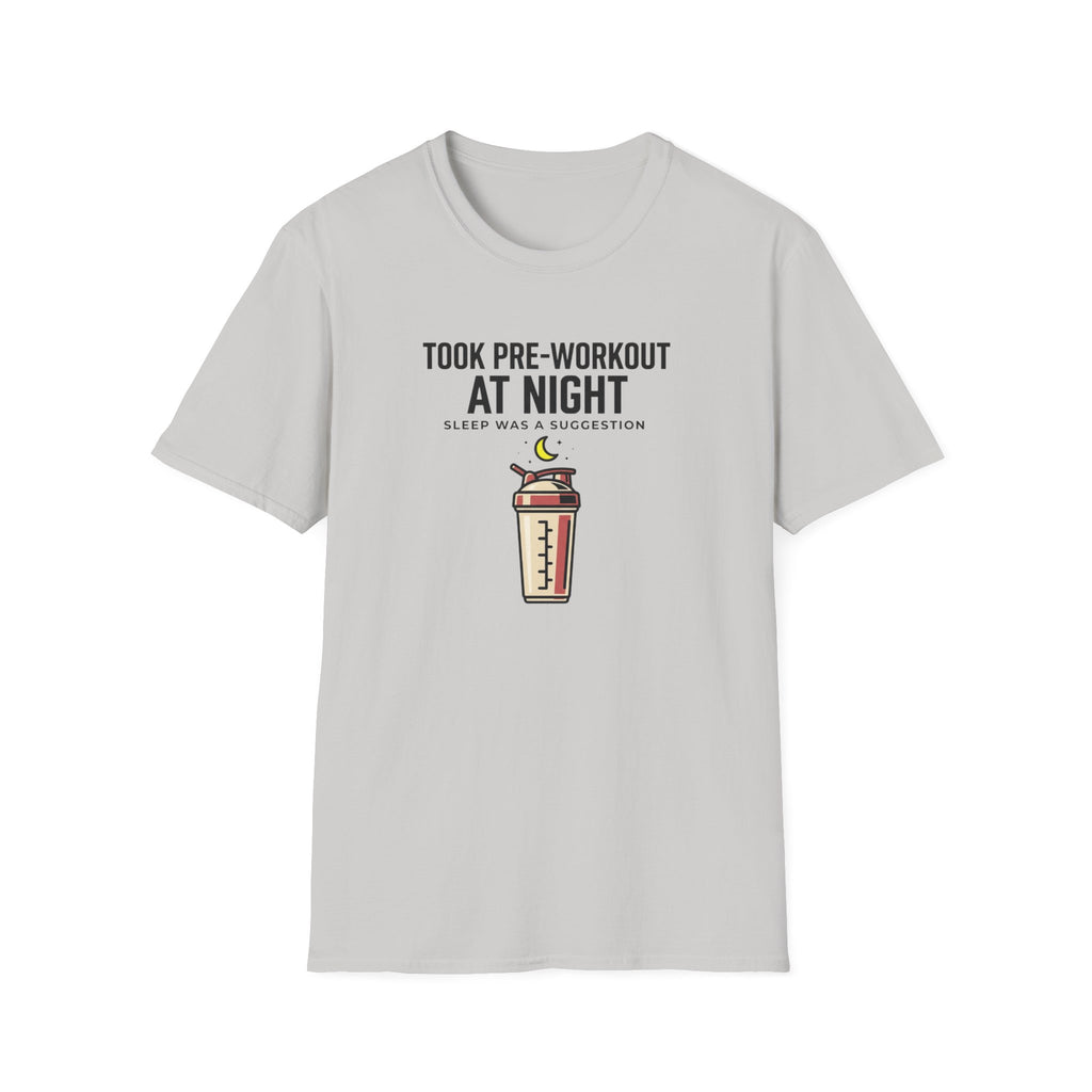Took pre at night, sleep was a suggestion T-Shirt
