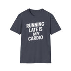 Running Late Is My Cardio – Bold & Playful Gym Tshirt