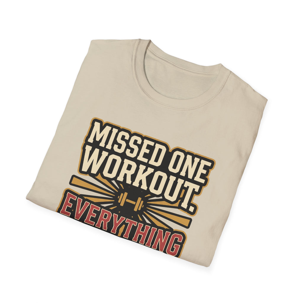 Missed one workout. Everything is fine T-Shirt