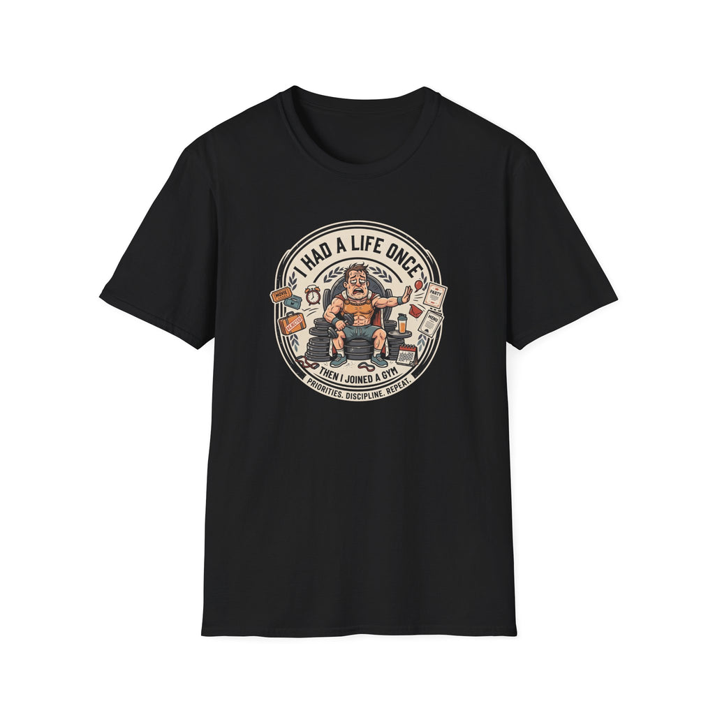 Had a life once, then I joined gym T-Shirt