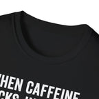 When Caffeine Kicks In – Brainstorm Mode Engaged T-Shirt