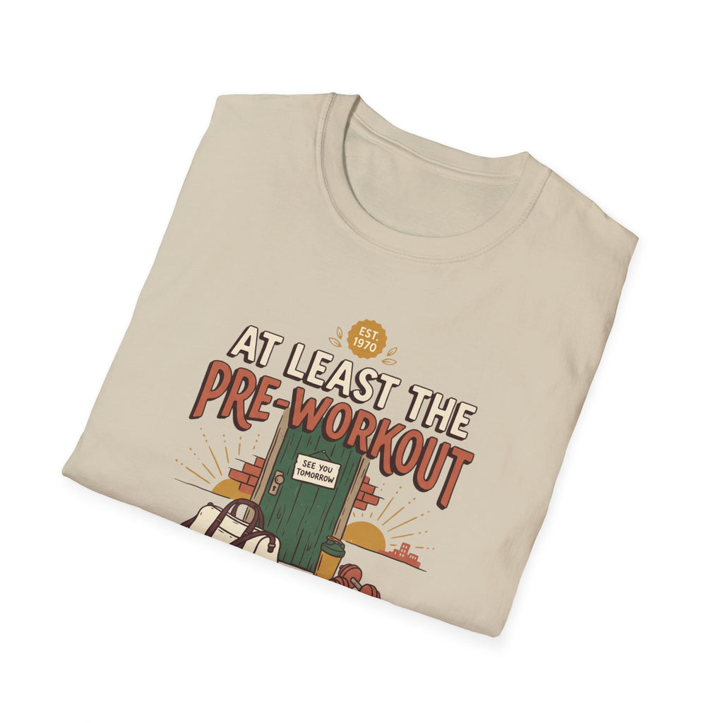 At least the pre workout had faith T-Shirt