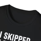I Skipped Leg Day to Be Here – Stick Figure Edition T-Shirt