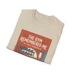 The gym remembered me T-Shirt