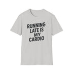 Running Late Is My Cardio – Bold & Playful Gym Tshirt