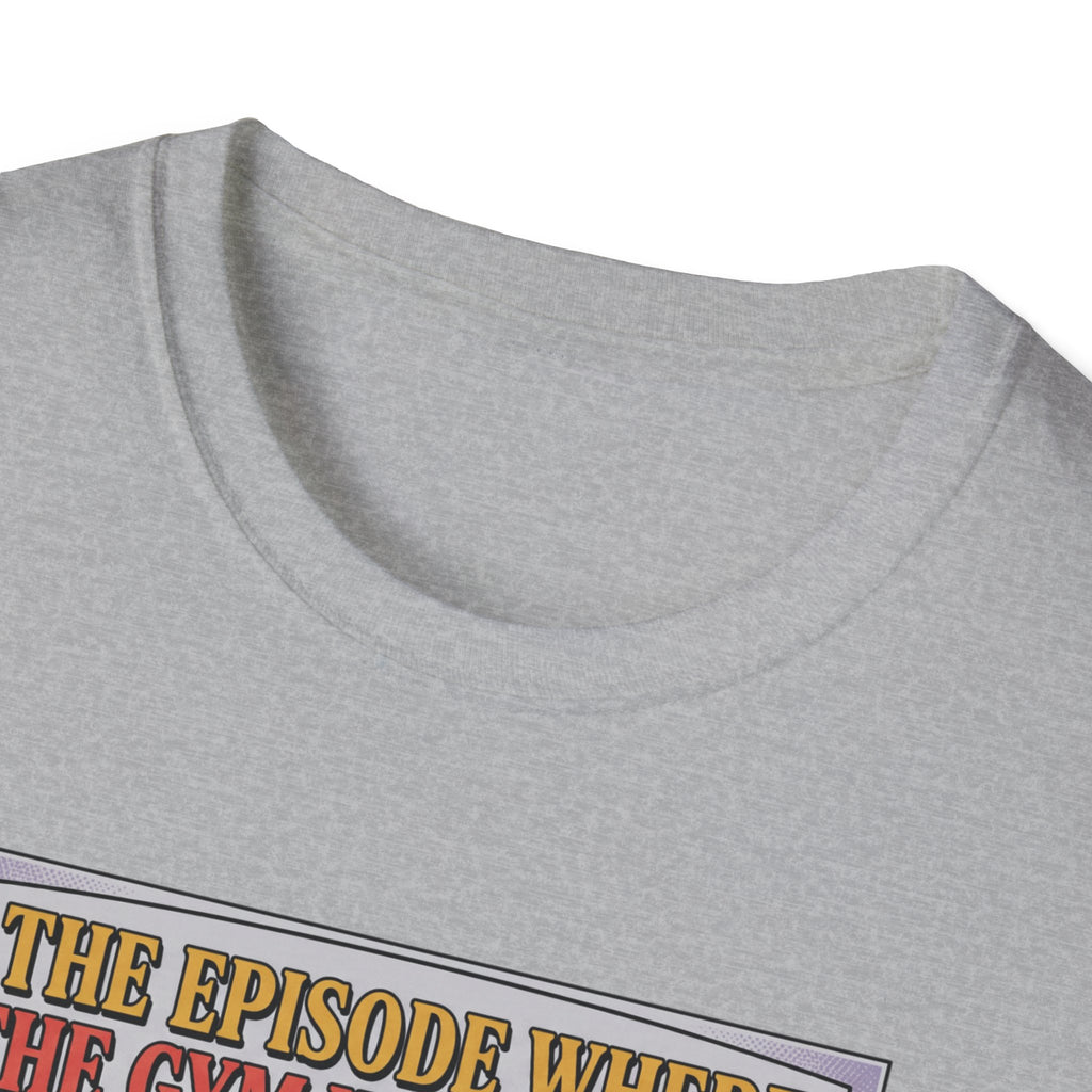 Episode where gym was closed T-Shirt