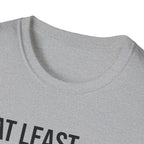 At leat I know my one rep max T-Shirt