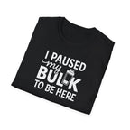 I Paused My Bulk to Be Here – Script & Shaker Edition T-Shirt