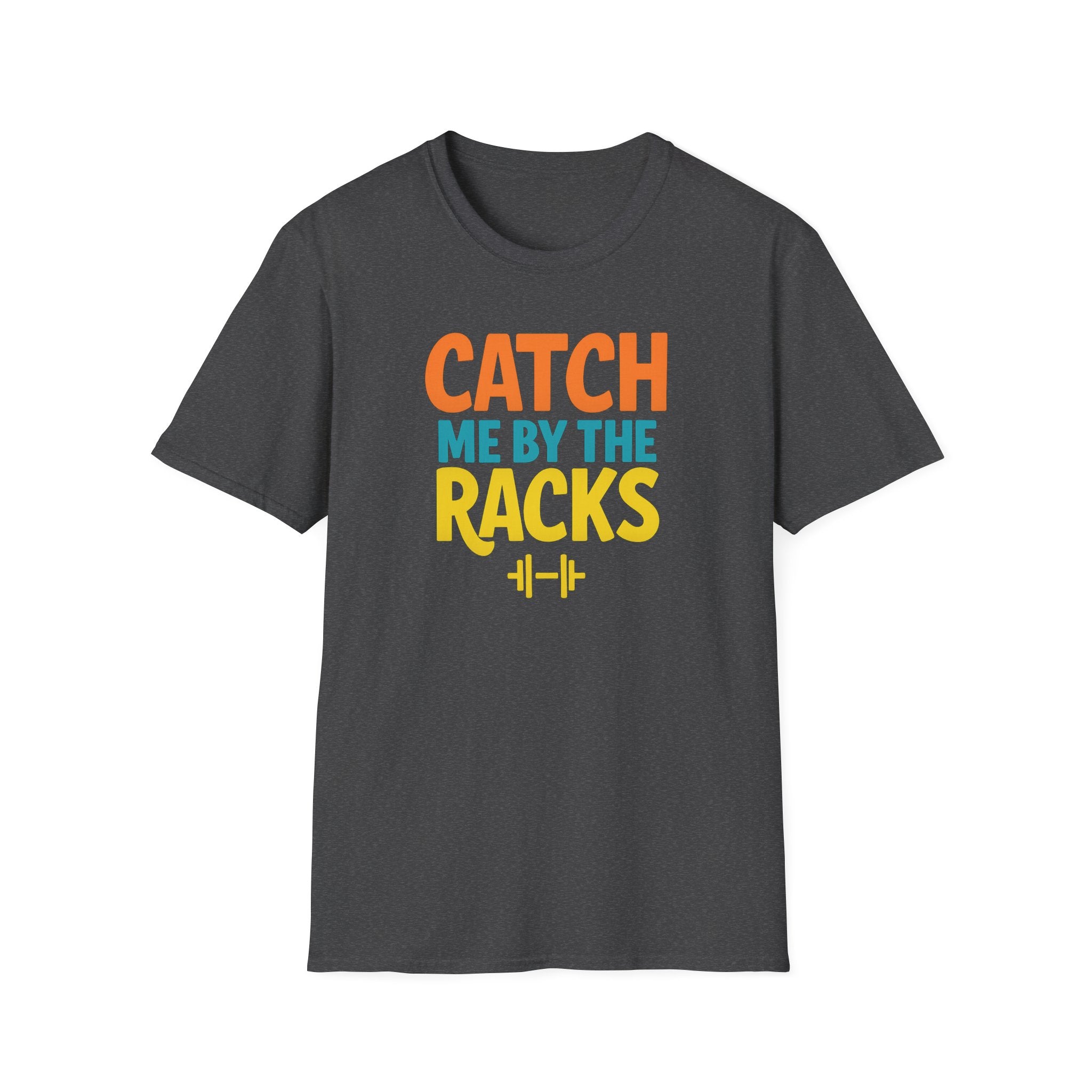 Catch Me by the Racks – Gym Hangout Series T-Shirt