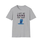 I Left My Gains for This? – Neon Gym Life T-Shirt