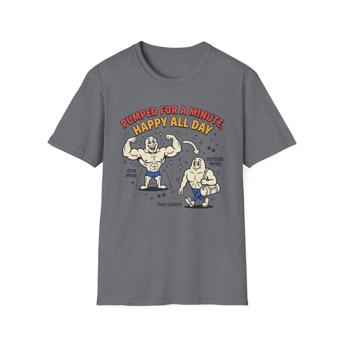 Pumped for a minute, happy all day T-Shirt