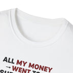 All My Money Went to Supplements T-Shirt