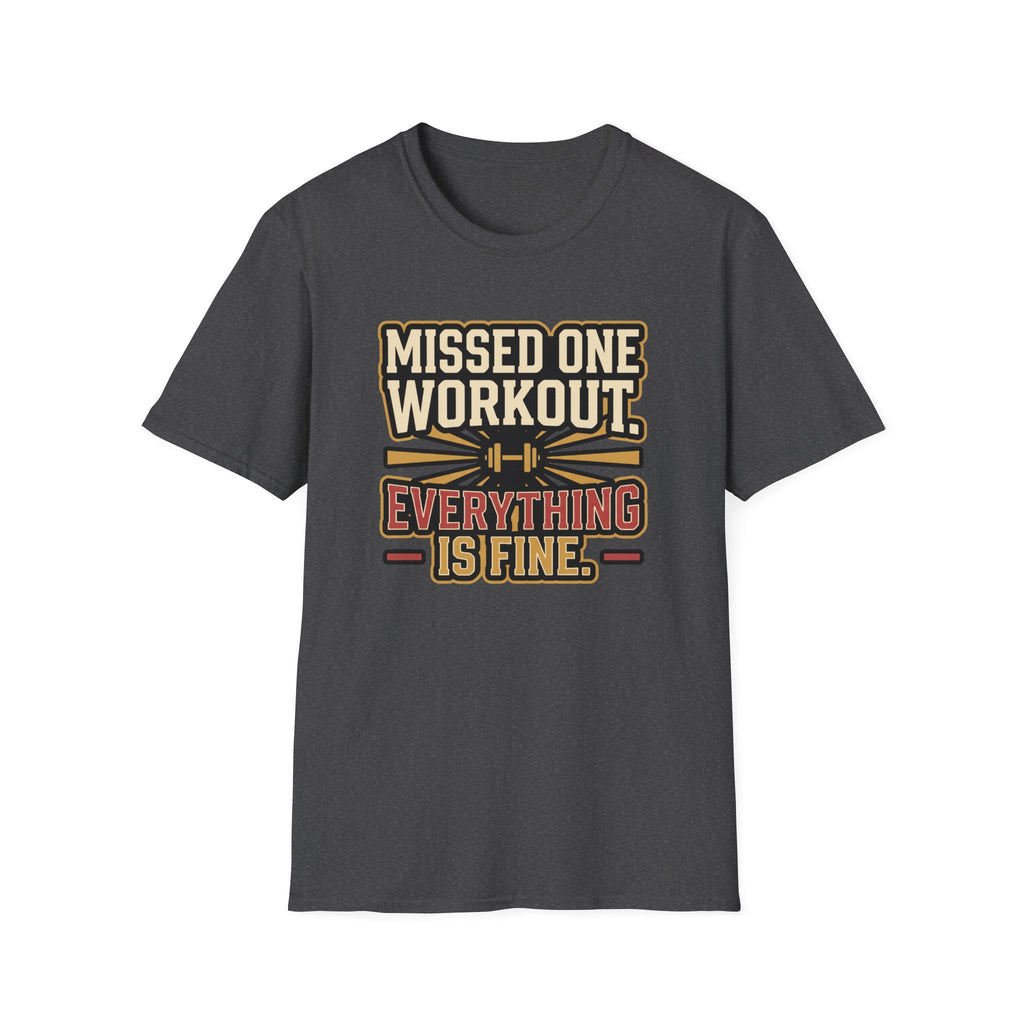 Missed one workout. Everything is fine T-Shirt