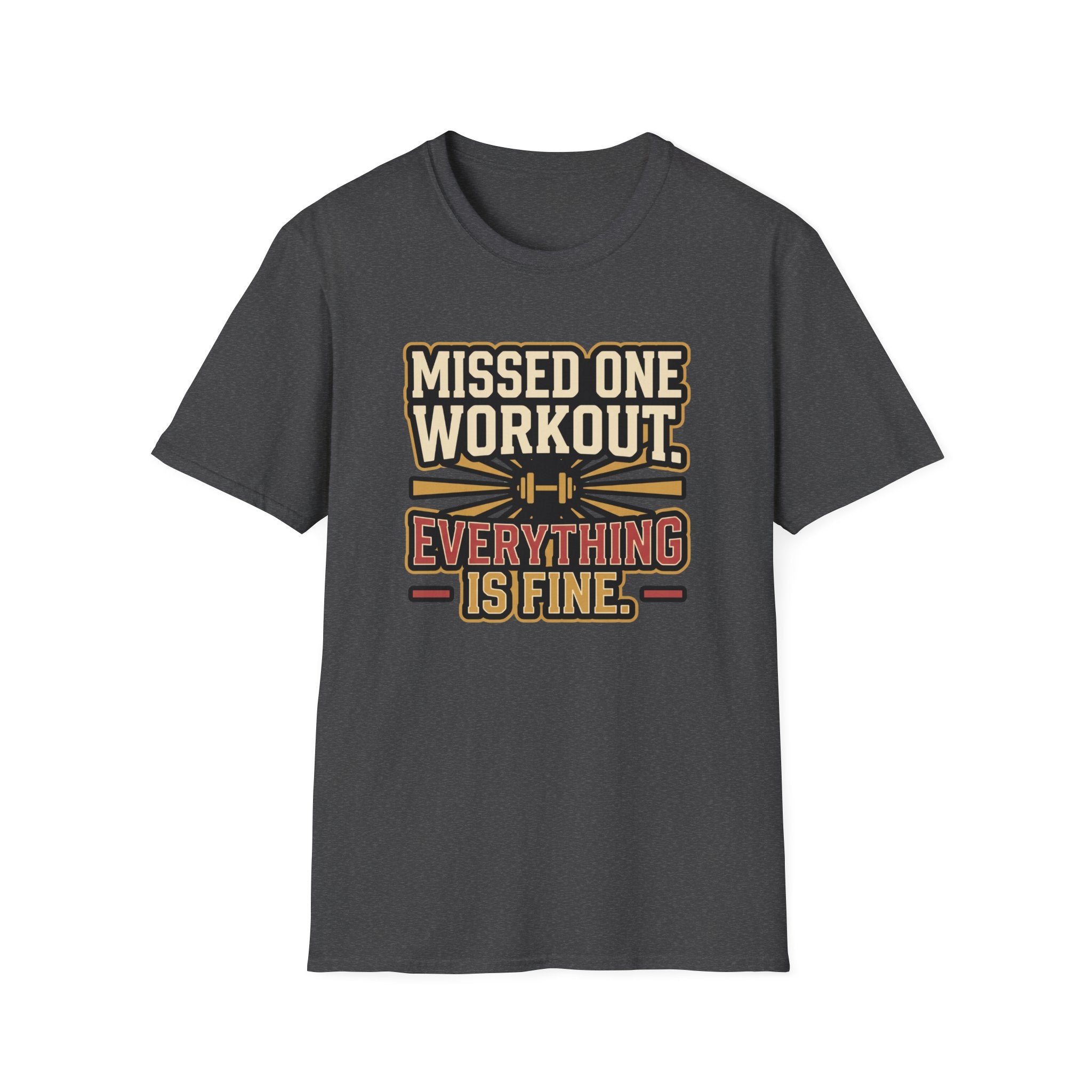 Missed one workout. Everything is fine T-Shirt