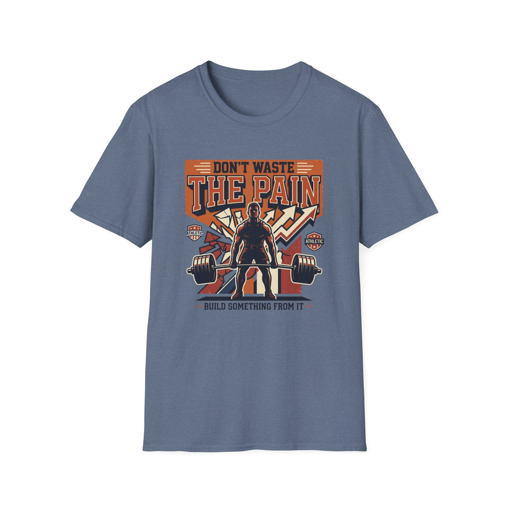 Don't waste the pain T-Shirt