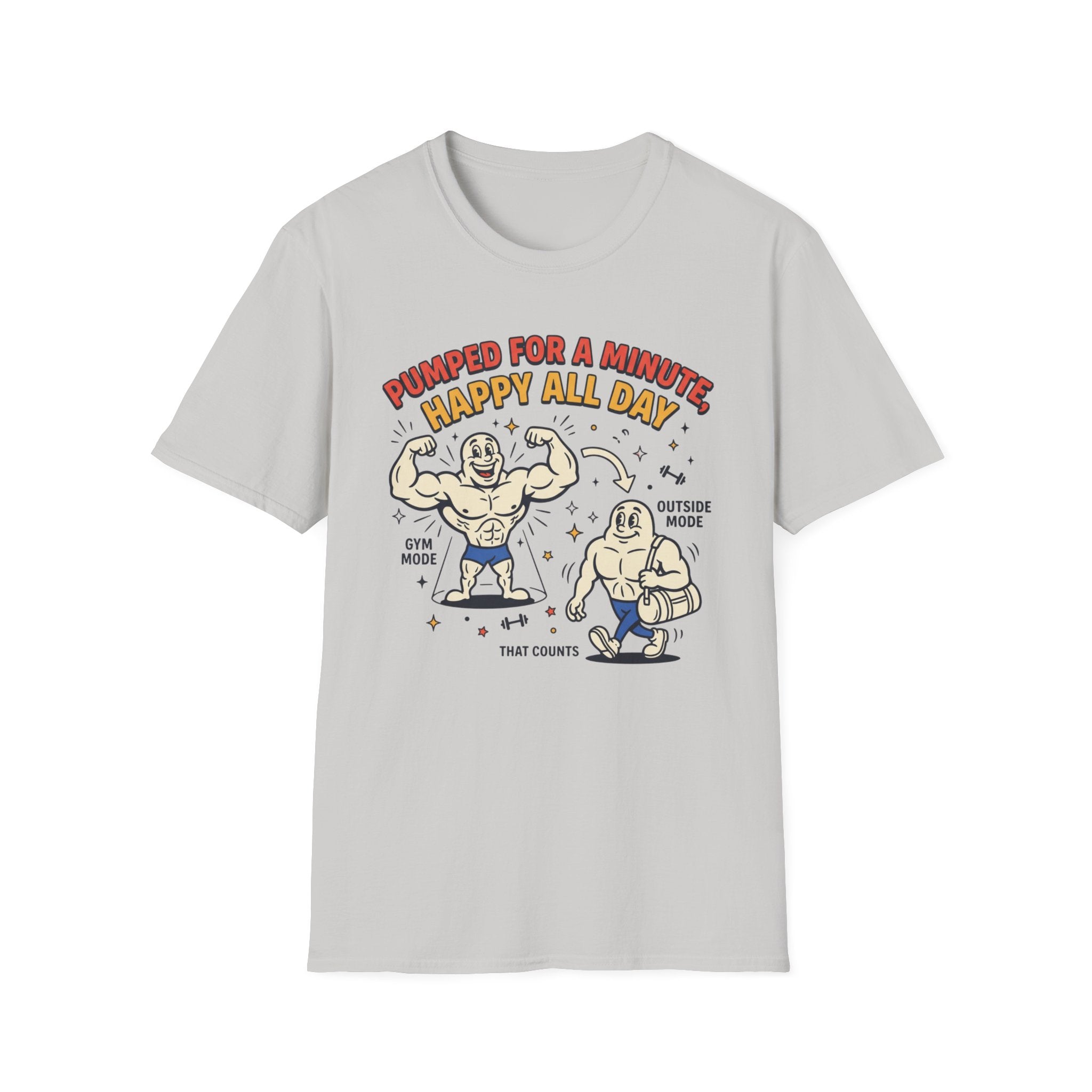 Pumped for a minute, happy all day T-Shirt