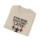 Gym Now, Questions Later – No-Nonsense Edition T-Shirt