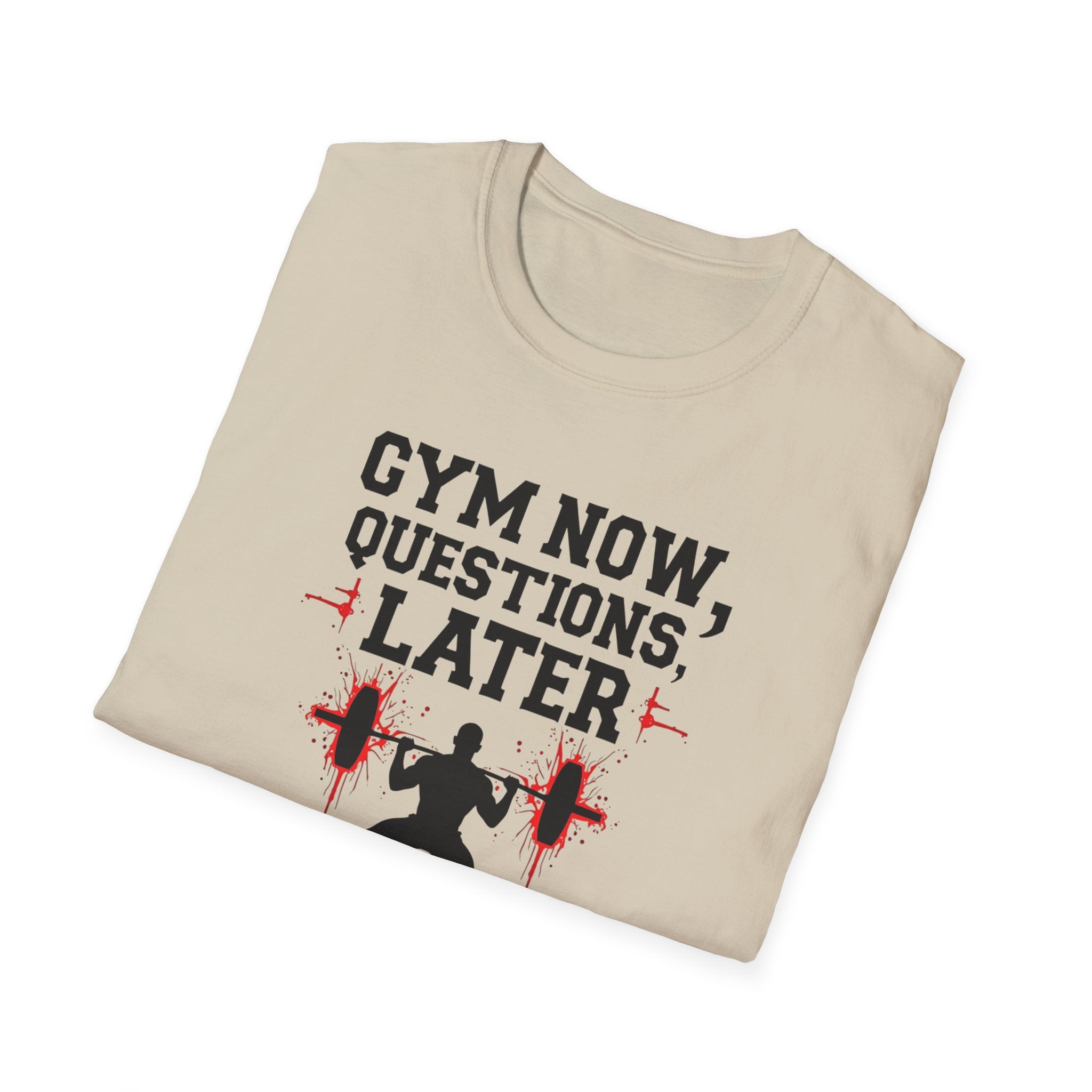 Gym Now, Questions Later – No-Nonsense Edition T-Shirt