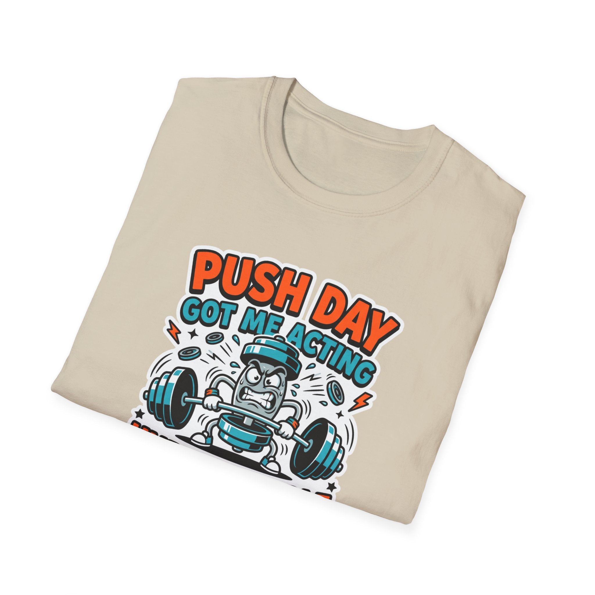 Push day got me acting unreasonable T-Shirt