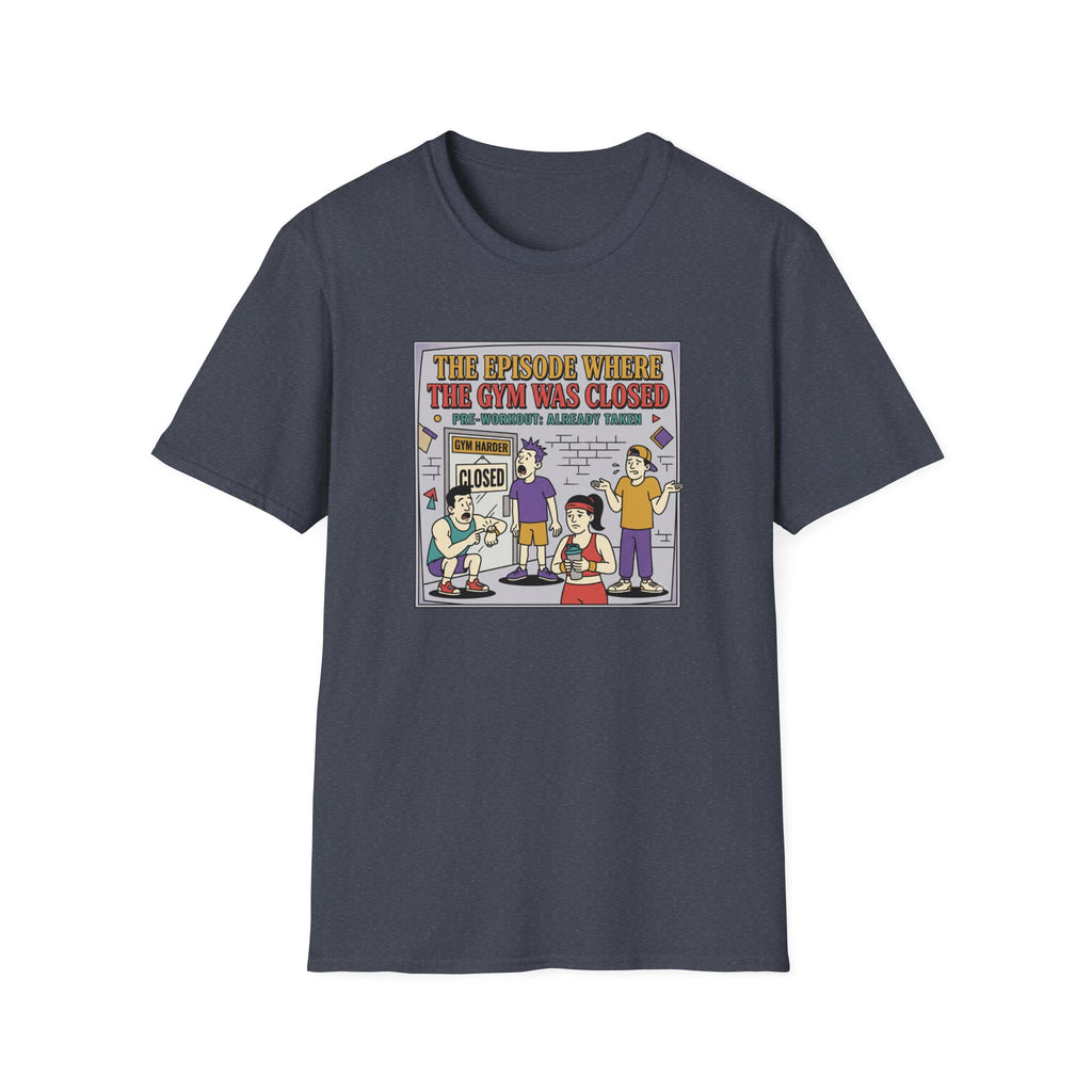 Episode where gym was closed T-Shirt